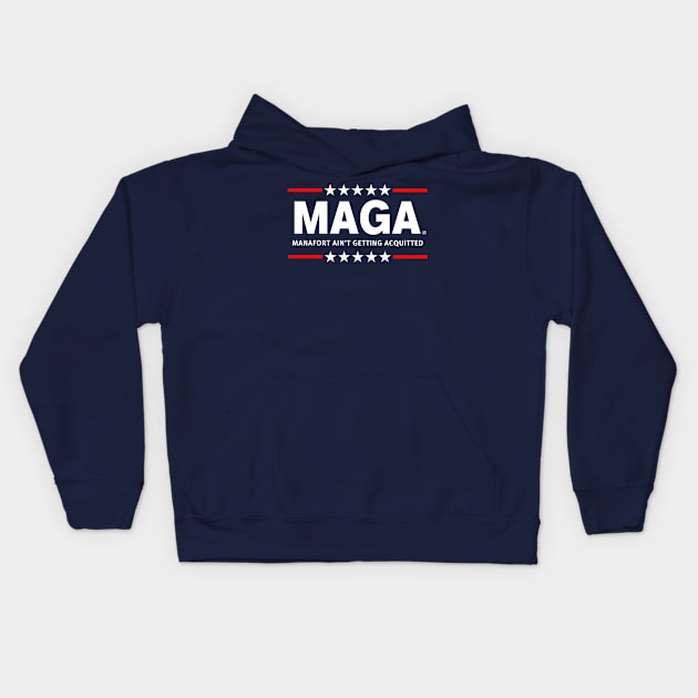 MAGA - Manafort Ain't Getting Acquitted Kids Hoodie by skittlemypony